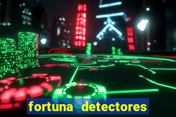 fortuna detectores de metal